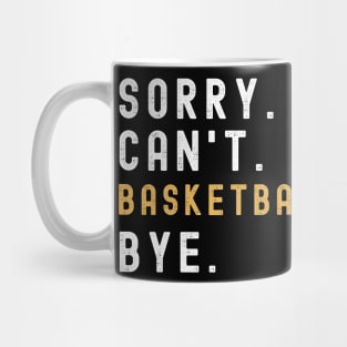 Sorry Can't Basketball Bye Basketball Life Funny Basketball Gift Basketball Mug